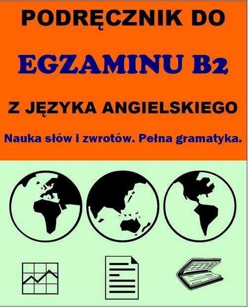 Podręcznik do egzaminu B2 z języka angielskiego. Nauka słów i zwrotów. Pełna gramatyka okładka