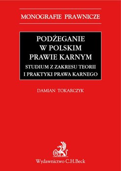 Podżeganie w polskim prawie karnym. Studium z zakresu teorii i praktyki prawa karnego okładka