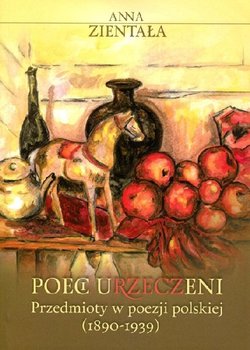 Poeci urzeczeni. Przedmioty w poezji polskiej (1890-1939) okładka