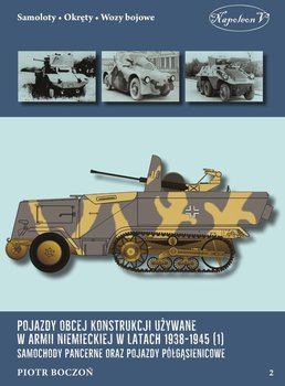 Pojazdy obcej konstrukcji używane w armii niemieckiej w latach 1938-1945. Samochody pancerne oraz pojazdy półgąsienicowe okładka