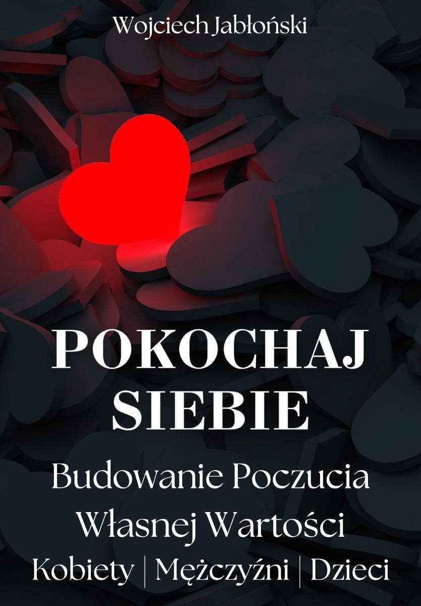 Pokochaj siebie. Budowanie poczucia w��asnej wartości kobiety | mężczyźni | dzieci + workbook okładka