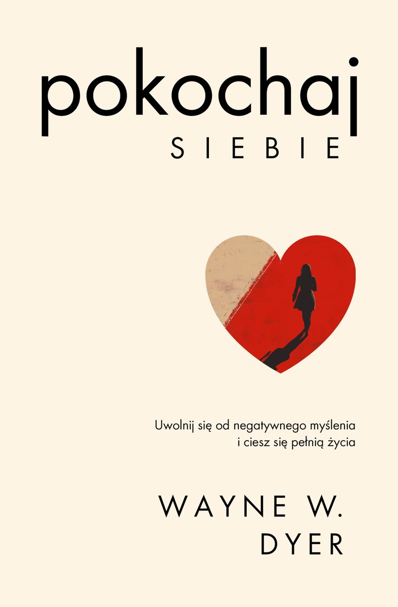 Pokochaj siebie. Uwolnij się od negatywnego myślenia i ciesz się pełnią życia okładka
