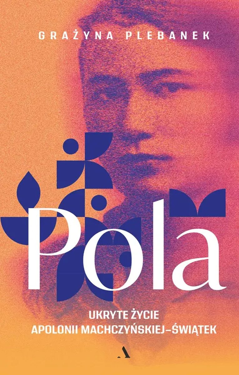 Pola. Ukryte życie Apolonii Machczyńskiej-Świątek okładka