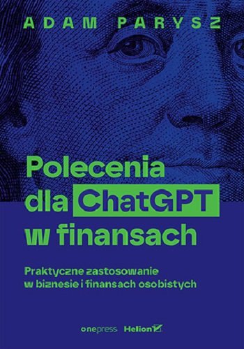 Polecenia dla ChatGPT w finansach. Praktyczne zastosowanie w biznesie i finansach osobistych okładka