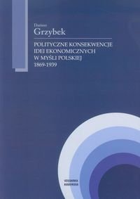 Polityczne konsekwencje idei ekonomicznych w myśli polskiej 1869-1939 okładka