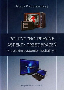 Polityczno-prawne aspekty przeobrażeń w polskim systemie medialnym okładka