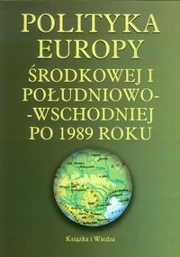Polityka Europy Środkowej i Południowo-Wschodniej po 1989 roku okładka