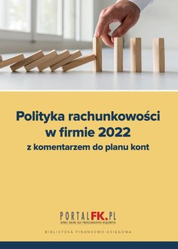 Polityka rachunkowości w firmie 2022 z komentarzem do planu kont okładka
