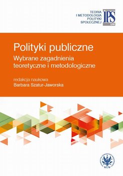 Polityki publiczne. Wybrane zagadnienia teoretyczne i metodologiczne okładka