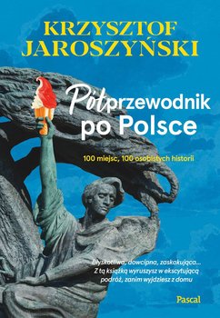 Półprzewodnik po Polsce. 10 miejsc, 100 osobistych historii okładka