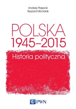 Polska 1945-2015. Historia polityczna okładka