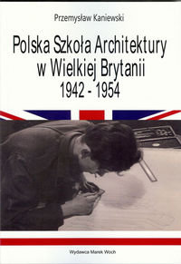 Polska Szkoła Architektury w Wielkiej Brytanii 1942-1954 okładka
