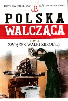 Polska Walcząca. Tom 3. Związek Walki Zbrojnej okładka