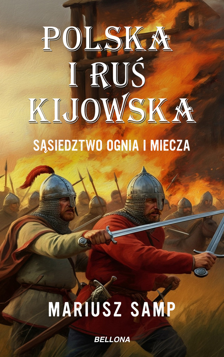 Polska i Ruś Kijowska. Sąsiedztwo ognia i miecza okładka