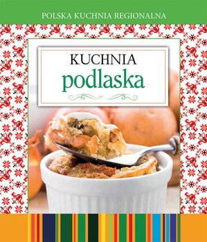 Polska kuchnia regionalna. Kuchnia podlaska okładka