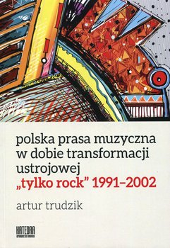 Polska prasa muzyczna w dobie transformacji ustrojowej tylko rock 1991-2002 okładka