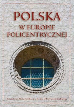 Polska w Europie Policentrycznej Dziedzictwo Kulturowe i Polityka Rozwoju okładka