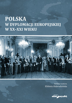 Polska w dyplomacji europejskiej w XX-XXI wieku okładka