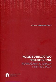 Polskie dziedzictwo pedagogiczne. Rozważania o ideach i instytucjach okładka