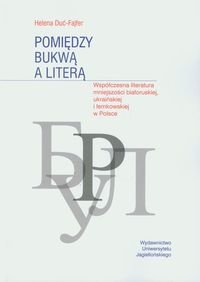 Pomiędzy bukwą a literą. Współczena literatura mniejszości białoruskiej, ukraińskiej i łemkowskiej w Polsce okładka