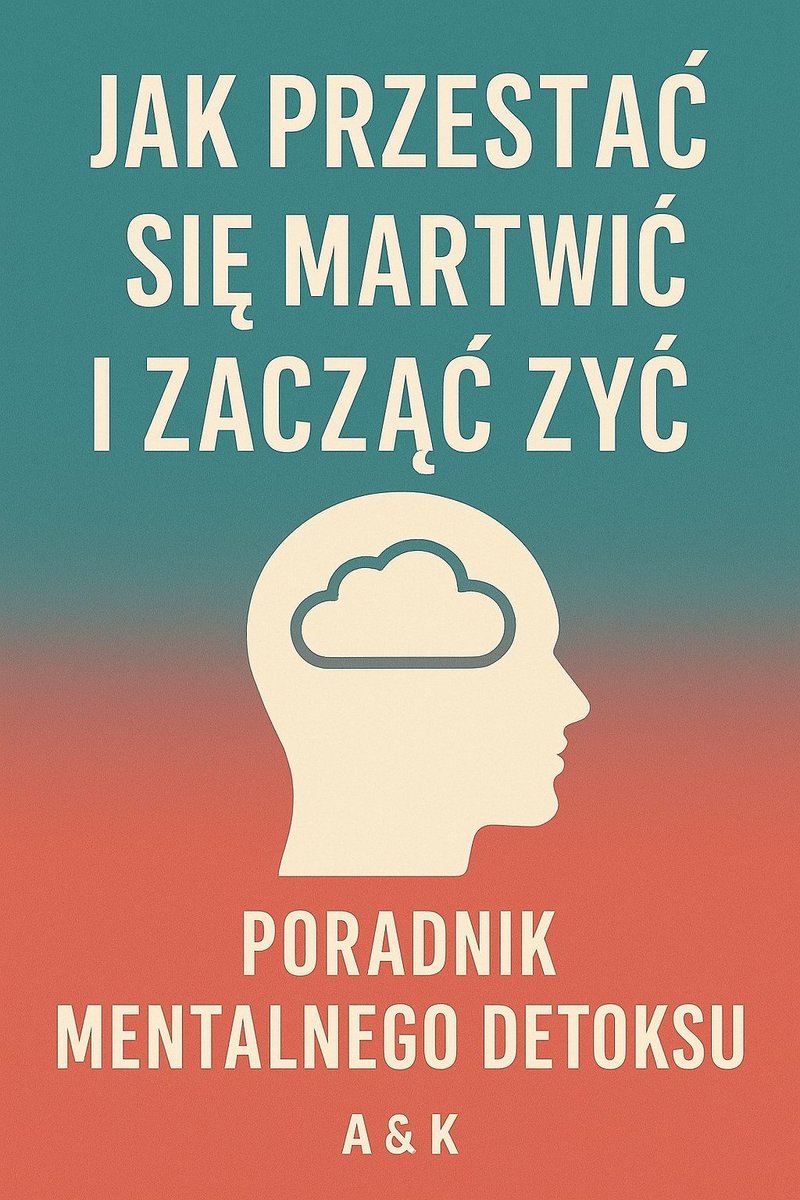 Poradnik Mentalnego Detoksu. Jak przestać się martwić i zacząć żyć. okładka