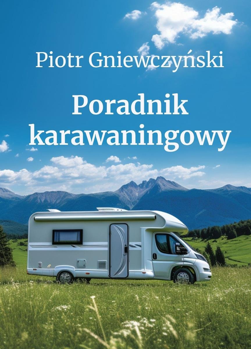 Poradnik karawaningowy. Czym tak naprawdę jest karawaning? okładka