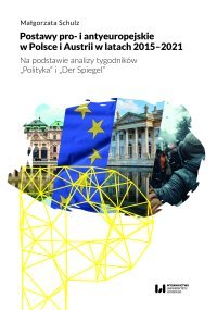 Postawy pro- i antyeuropejskie w Polsce i Austrii w latach 2015-2021. Na podstawie analizy tygodników "Polityka" i "Der Spiegel" okładka