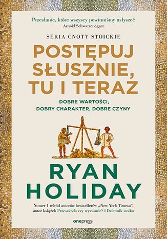 Postępuj słusznie, tu i teraz. Dobre wartości, dobry charakter, dobre czyny okładka