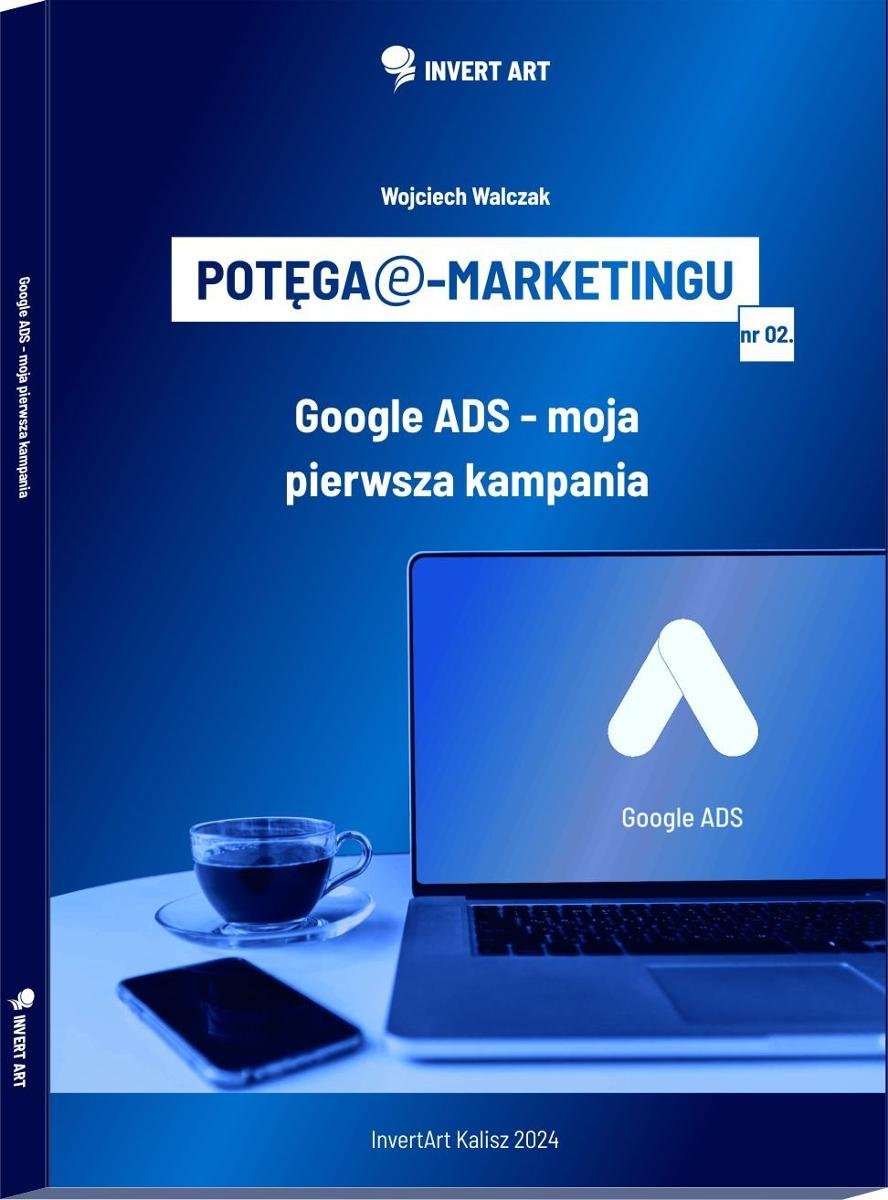 Potęga e-marketingu: Google ADS - moja pierwsza kampania okładka