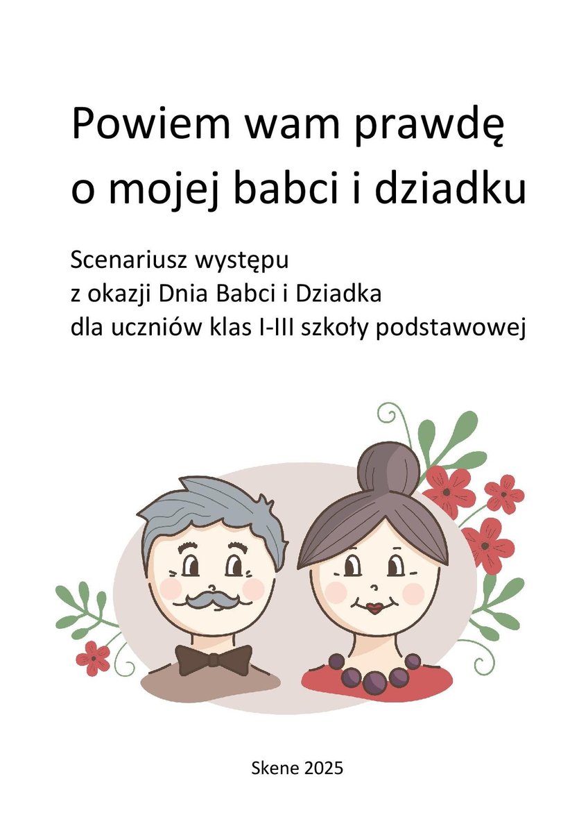 Powiem wam prawdę o mojej babci i dziadku. Scenariusz występu z okazji Dnia Babci i Dziadka dla uczniów klas I-III szkoły podstawowej cover