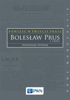 Powieść w świecie prasy. Bolesław Prus i inni okładka