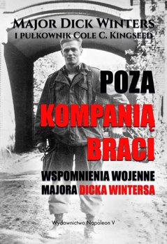 Poza Kompanią Braci. Wspomnienia wojenne majora Dicka Wintersa okładka