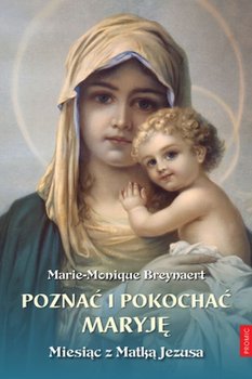 Poznać i pokochać Maryję. Miesiąc z Matką Jezusa okładka