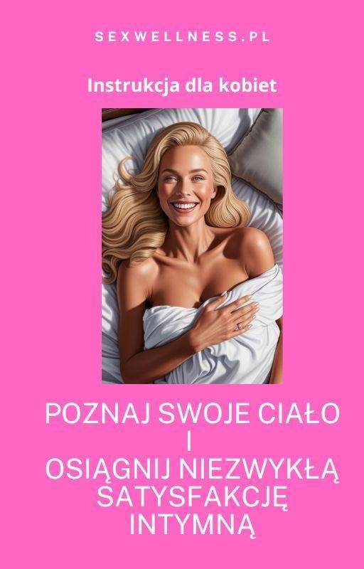 Poznaj swoje ciało i osiągnij niezwykłą satysfakcję intymną. Instrukcja dla kobiet okładka
