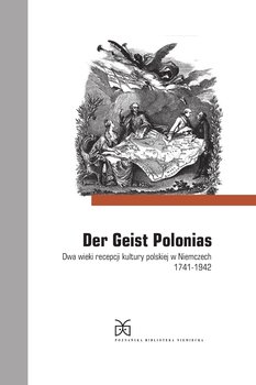 Poznańska Biblioteka Niemiecka. Tom 3. Der Geist Polonias. Dwa wieki recepcji kultury polskiej w Niemczech 1741-1942 okładka