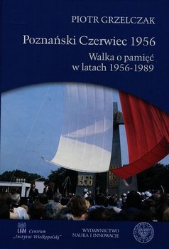 Poznański Czerwiec 1956. Walka o pamięć w latach 1956-1989 okładka