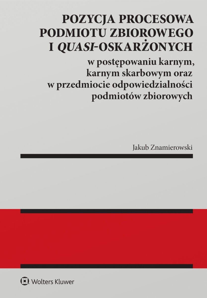 Pozycja procesowa podmiotu zbiorowego i quasi-oskarżonych w postępowaniu karnym, karnym skarbowym oraz w przedmiocie odpowiedzialności podmiotów zbiorowych okładka