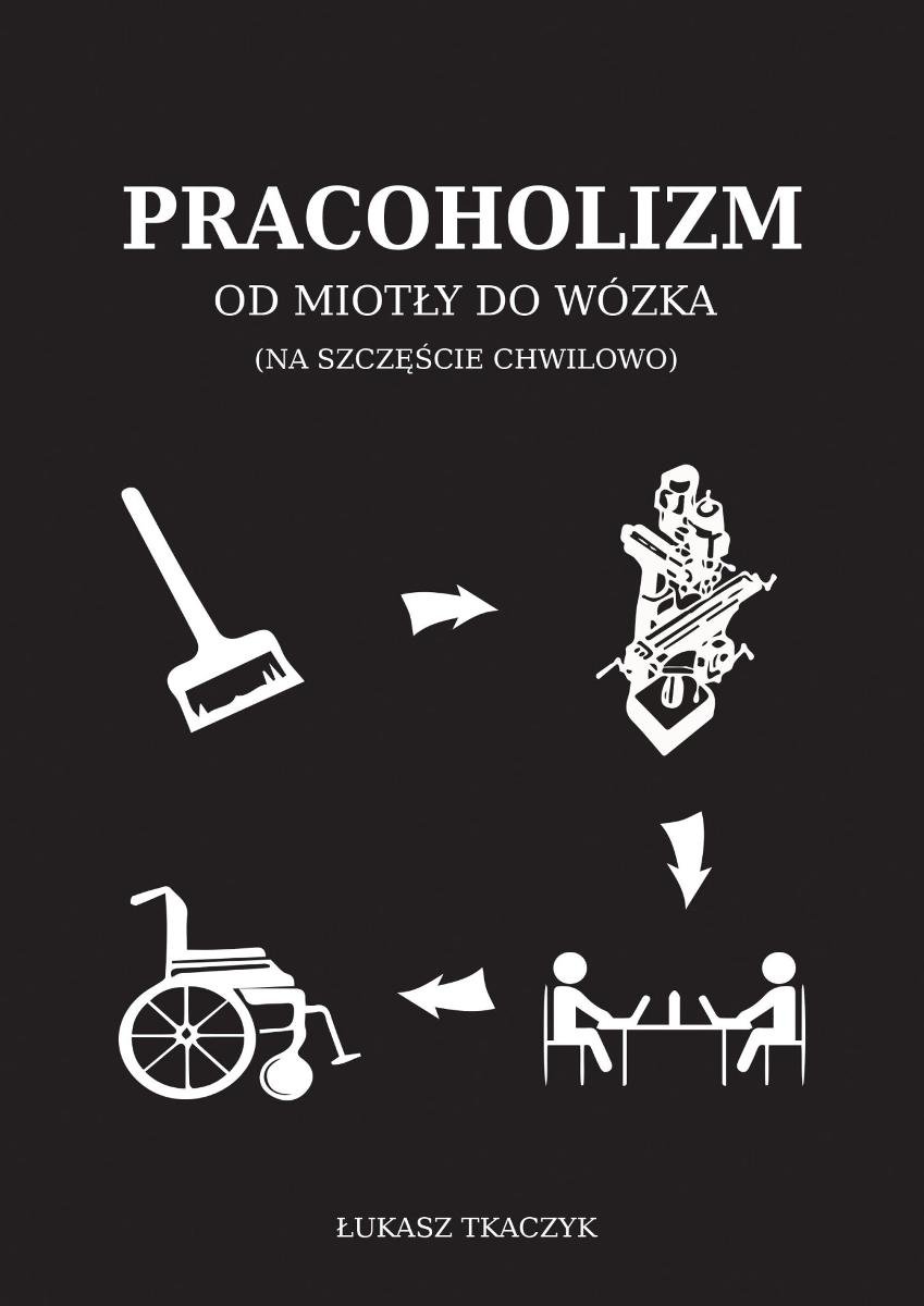 Pracoholizm. Od miotły do wózka (na szczęście chwilowo) okładka
