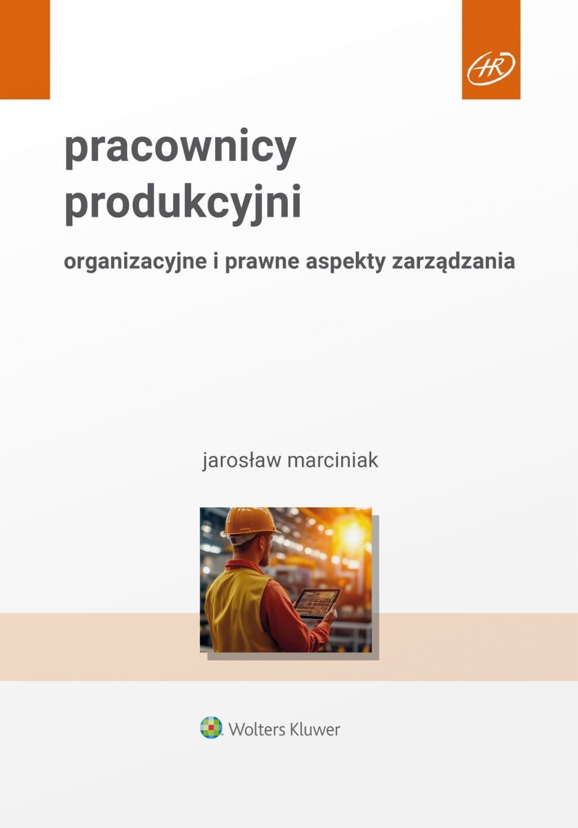 Pracownicy produkcyjni. Organizacyjne i prawne aspekty zarządzania okładka