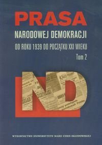 Prasa Narodowej Demokracji. Tom 2. Od roku 1939 do początku XXI wieku okładka
