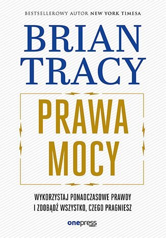Prawa mocy. Wykorzystaj ponadczasowe prawdy i zdobądź wszystko, czego pragniesz okładka