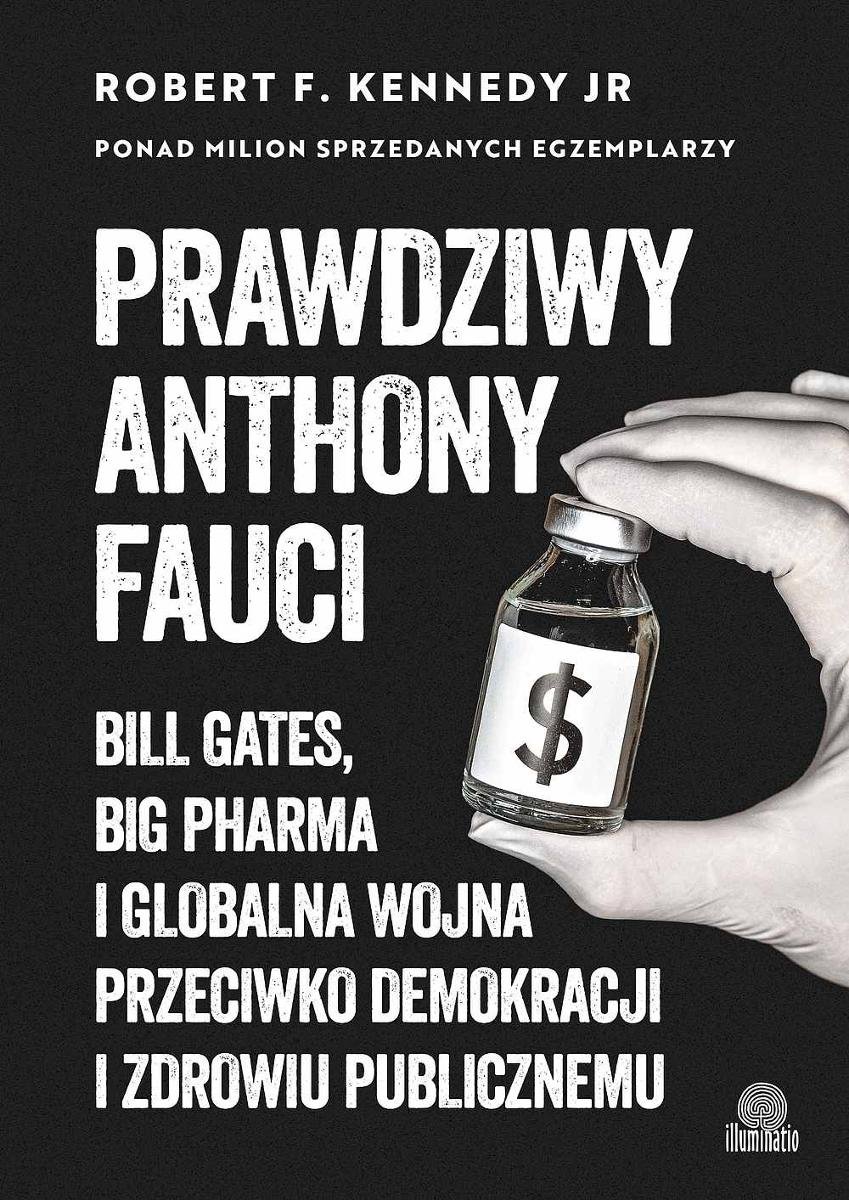 Prawdziwy Anthony Fauci. Bill Gates, Big Pharma i globalna wojna przeciwko demokracji i zdrowiu publicznemu okładka