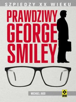 Prawdziwy George Smiley. Szpiedzy XX wieku okładka