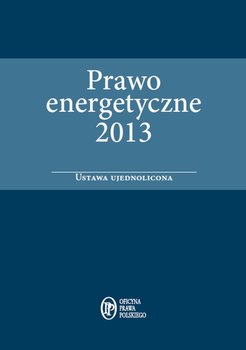 Prawo energetyczne 2013. Ustawa ujednolicona okładka