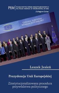 Prezydencja Unii Europejskiej. Zinstytucjonalizowana procedura przywództwa politycznego okładka