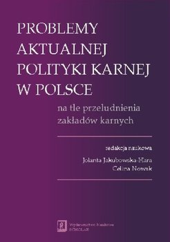 Problemy Aktualnej Polityki Karnej w Polsce na Tle Przeludnienia Zakładów Karnych okładka