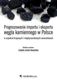 Prognozowanie importu i eksportu węgla kamiennego w Polsce w aspekcie krajowych i międzynarodowych uwarunkowań okładka