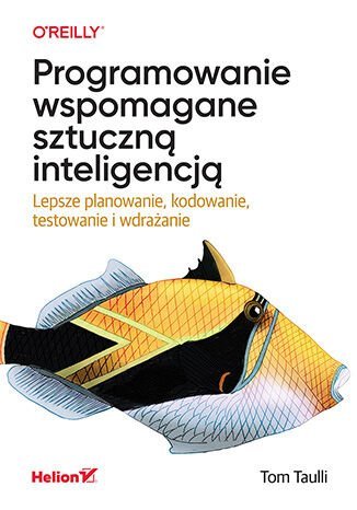 Programowanie wspomagane sztuczną inteligencją. Lepsze planowanie, kodowanie, testowanie i wdrażanie okładka