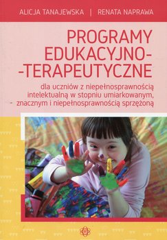 Programy edukacyjno-terapeutyczne dla uczniów z niepełnosprawnością intelektualną w stopniu umiarkowanym, znacznym i niepełnosprawnością sprzężoną okładka