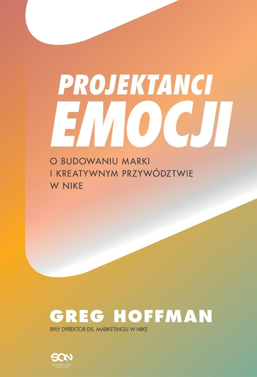 Projektanci emocji. O budowaniu marki i kreatywnym przywództwie w Nike okładka